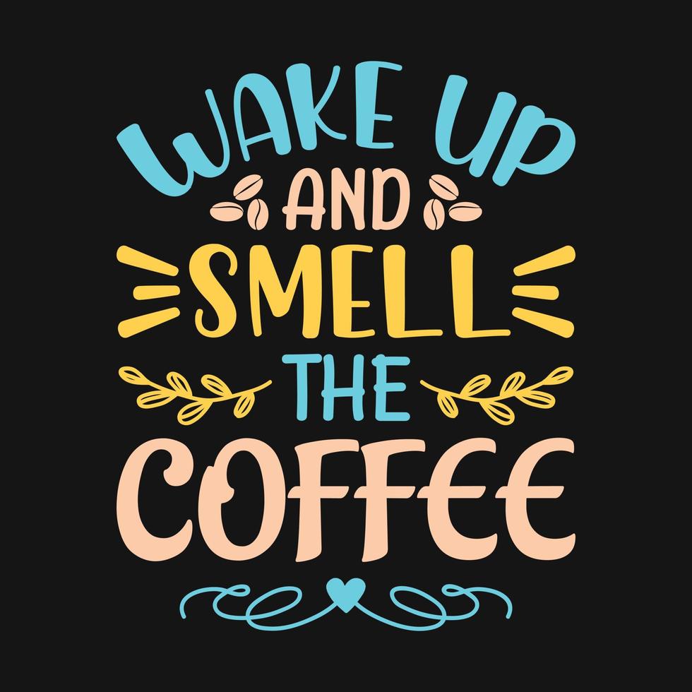 Wake Up And Smell The Coffee Lyrics Wake up and smell the coffee - Coffee quotes t shirt, poster