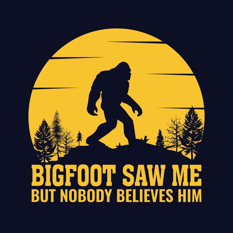 Bigfoot me vio pero nadie le cree - diseño de camiseta con citas de Bigfoot para amantes de la aventura vector