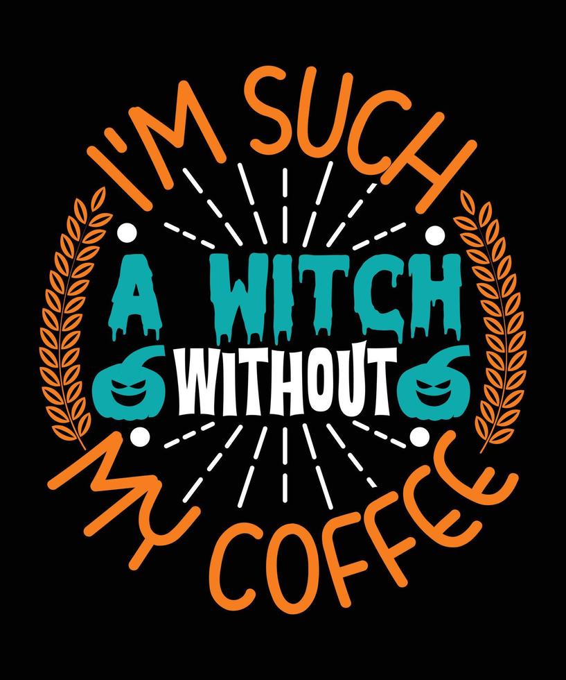 I'm Such A Witch Without My Coffee Halloween T-shirt Design vector