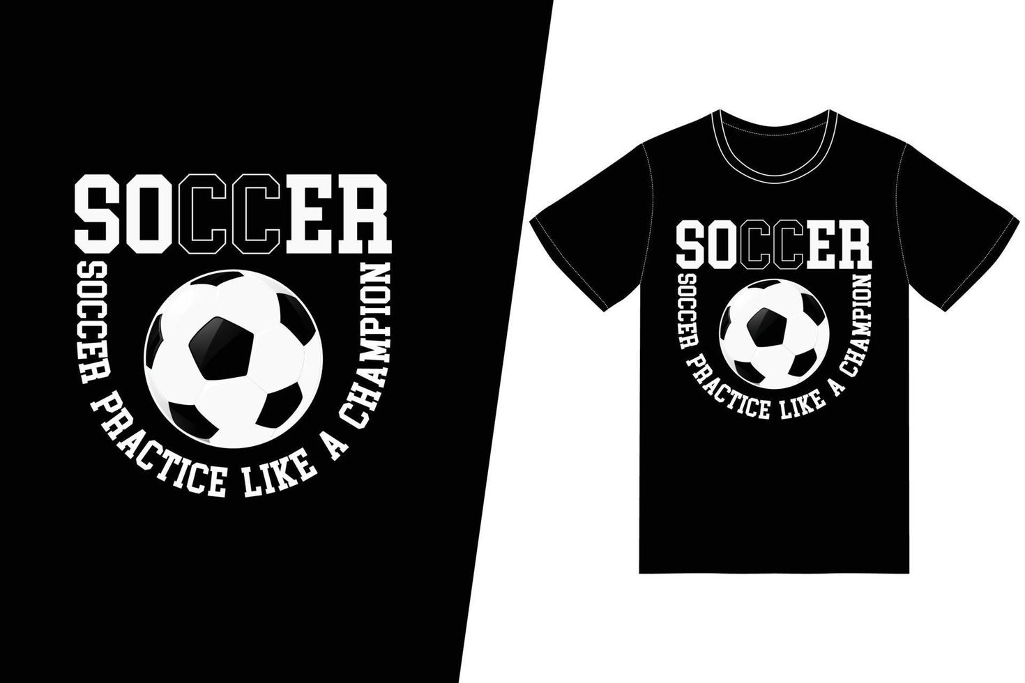 Soccer practice like a champion Soccer design. Soccer t-shirt design vector. For t-shirt print and other uses. vector