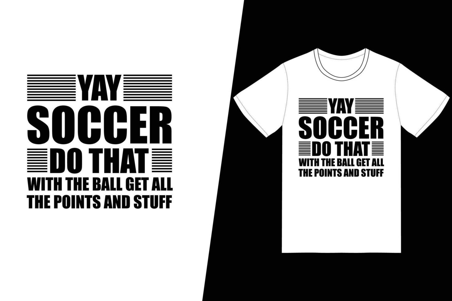 Yay soccer do that with the ball get all the points and stuff Soccer design. Soccer t-shirt design vector. For t-shirt print and other uses. vector