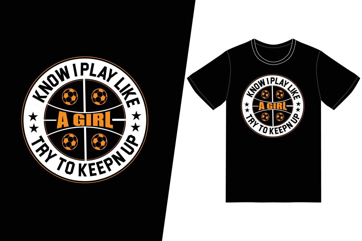 I know i play like a girl try to keep up Soccer design. Soccer t-shirt design vector. For t-shirt print and other uses. vector