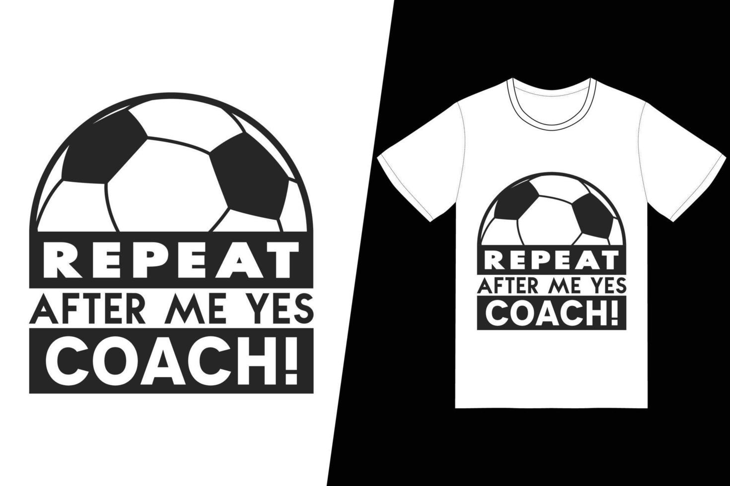 repite después de mí que sí, entrenador de diseño de fútbol. vector de diseño de camiseta de fútbol. para la impresión de camisetas y otros usos.