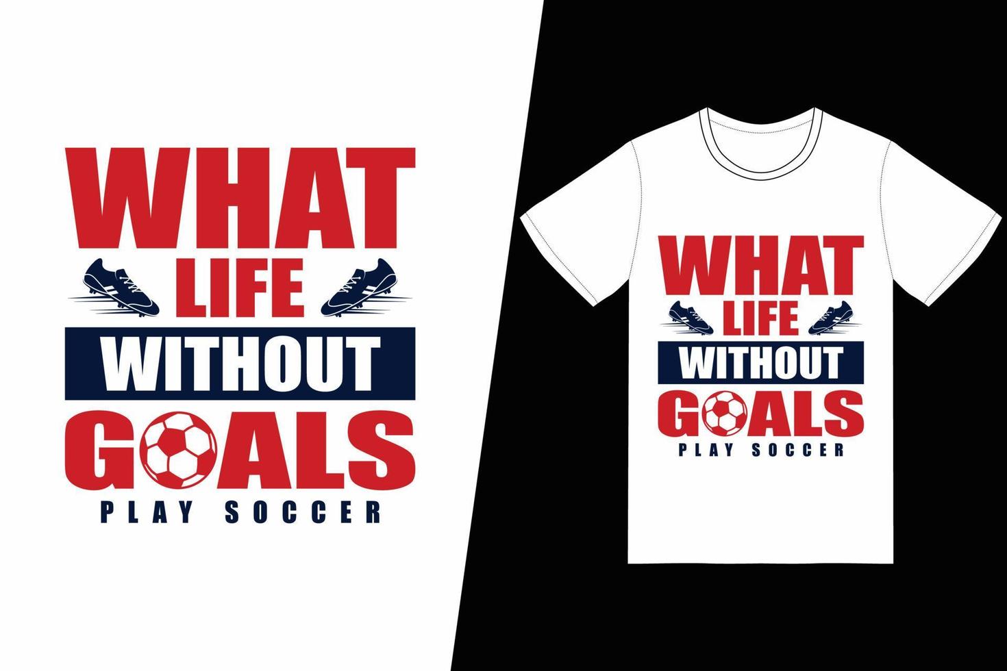 What life without goals play Soccer design. Soccer t-shirt design vector. For t-shirt print and other uses. vector