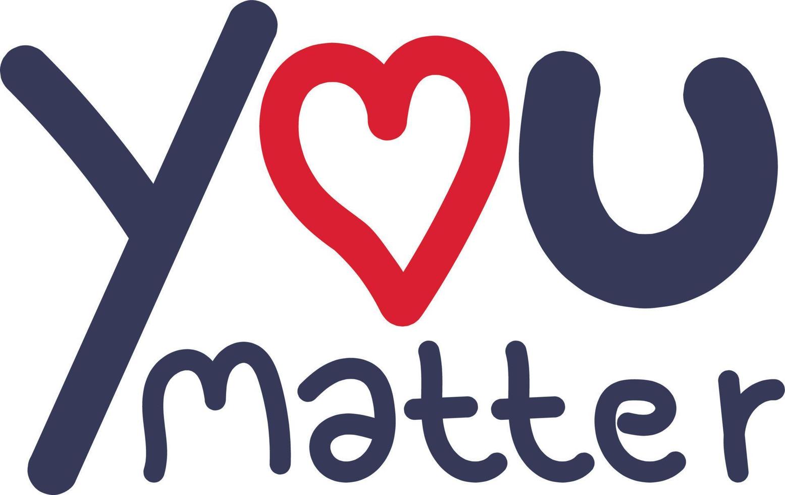 You Matter. inspirational life quote. Hand Written text with Heart vector