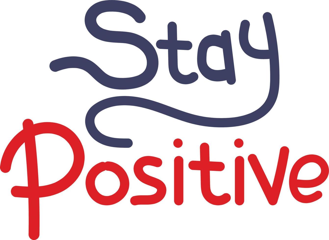 Stay Positive Hand Written Lettered Text vector