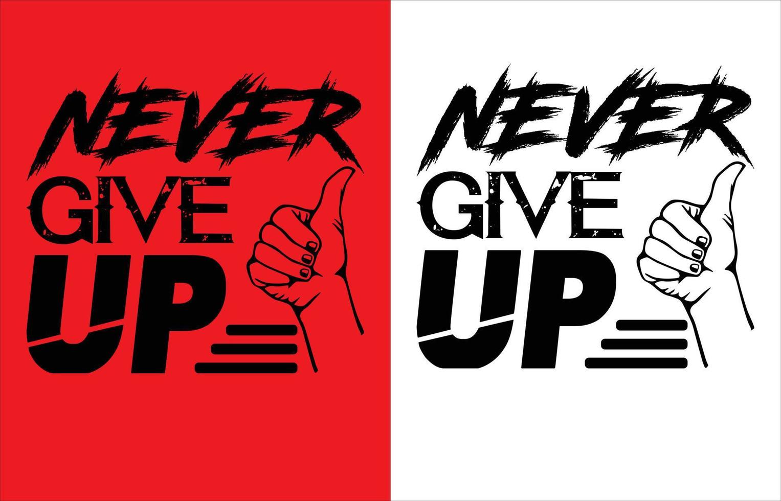 Never give up t shirt design vector
