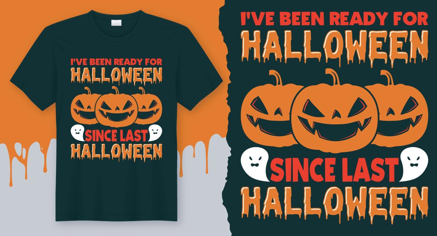 I've Been Ready For Halloween Since Last Halloween, Best Vector Design for Halloween T-Shirt