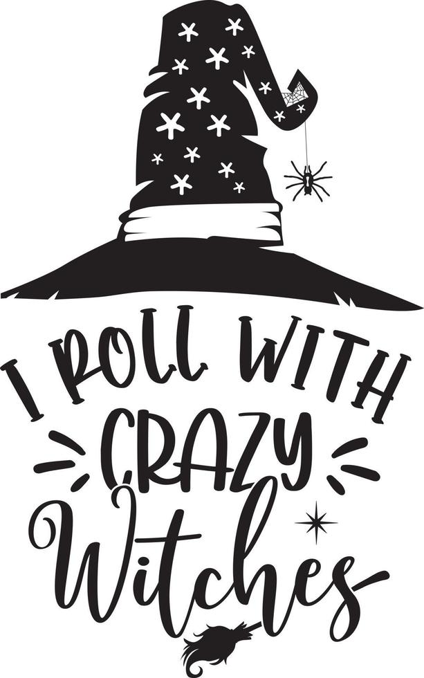 I Roll with Crazy Witches, Halloween Holiday, Happy Halloween, Vector Illustration File