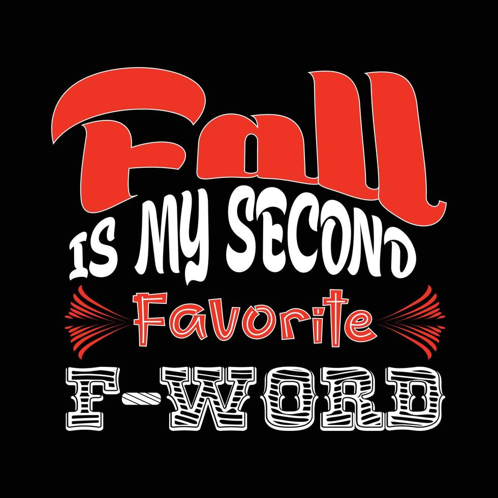 Fall is My Second Favorite F-Word. Can be used for t-shirt prints, autumn quotes, t-shirt vectors, gift shirt designs, and fashion designs for cards,  banners, and baby shower prints vector