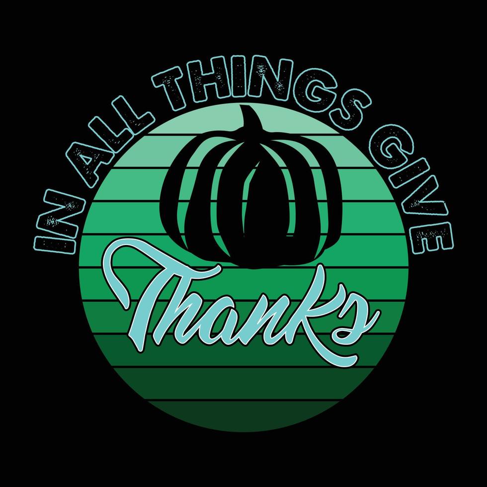 In All Things Give Thanks. Can be used for t-shirt prints, autumn quotes, t-shirt vectors, gift shirt designs, fashion print designs, greeting cards, invitations, messages, mugs, and baby showers. vector