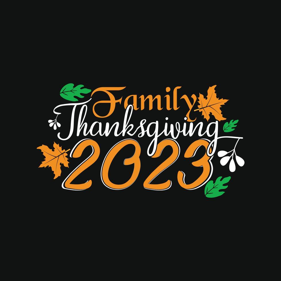 Family thanksgiving 2023. Can be used for t-shirt prints, autumn quotes, t-shirt vectors, gift shirt designs, fashion print designs, greeting cards, invitations, messages, mugs, and baby showers. vector