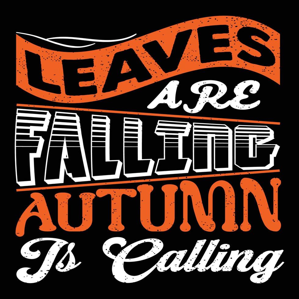 Leaves Are Falling Autumn Is Calling. Can be used for t-shirt prints, autumn quotes, t-shirt vectors, gift shirt designs, and fashion designs for cards,  banners, and baby shower prints vector