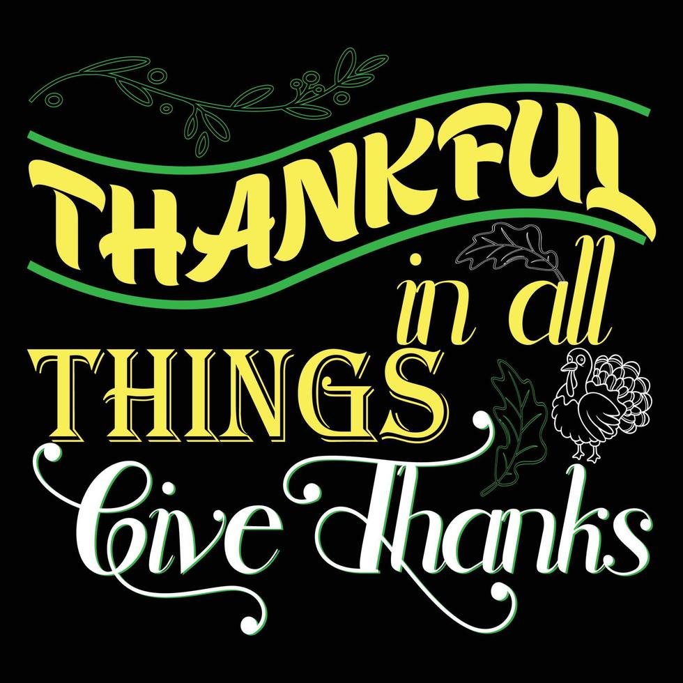 Thankful in all things give Thanks Can be used for t-shirt prints, autumn quotes, t-shirt vectors, gift shirt designs, fashion print designs, greeting cards, invitations, messages, mugs, and baby show vector