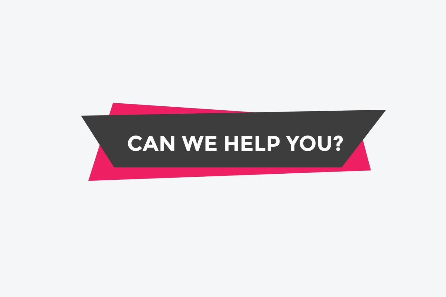 Can we help you button.  We can help you sign speech bubble. banner label template. Vector Illustration