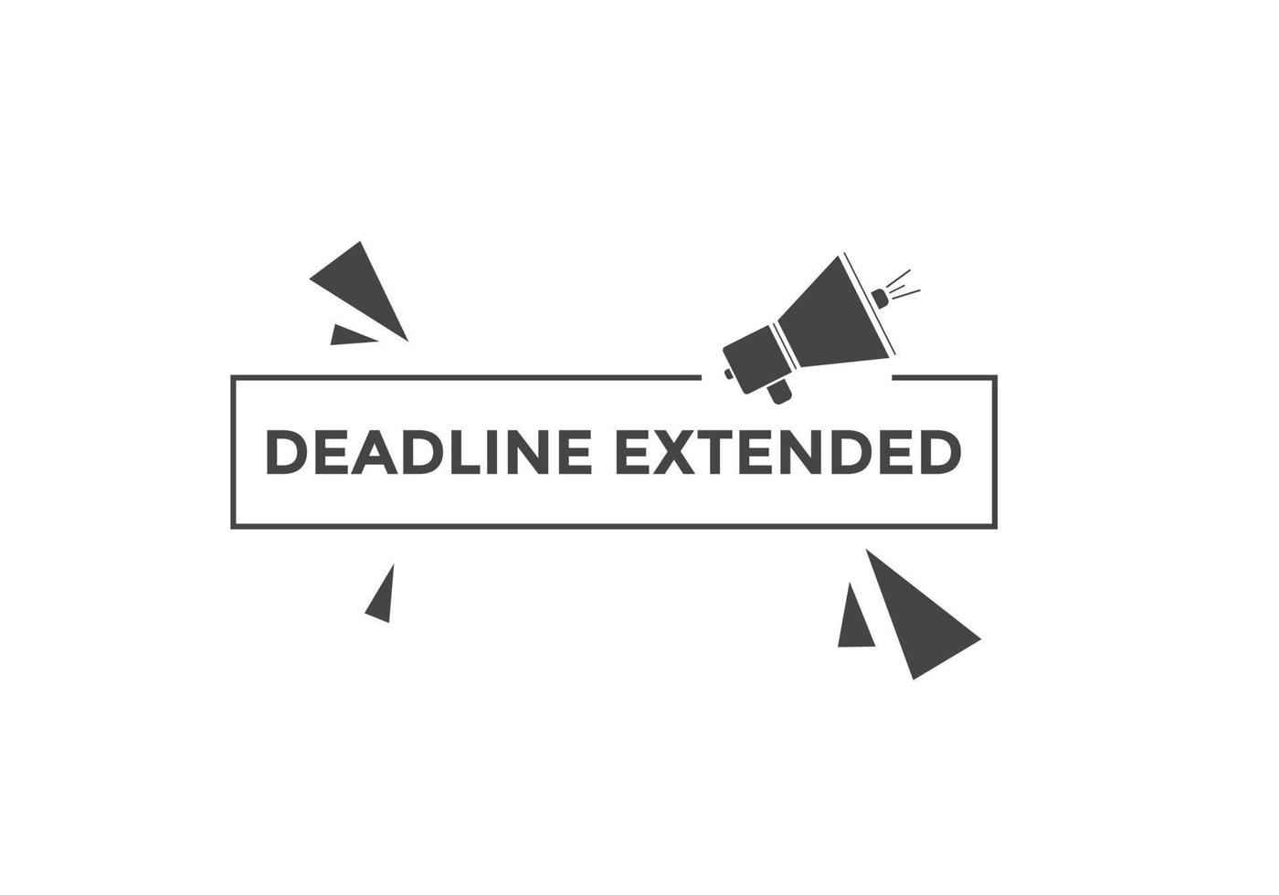 Deadline extended button. Deadline extended sign speech bubble. banner label template. Vector Illustration