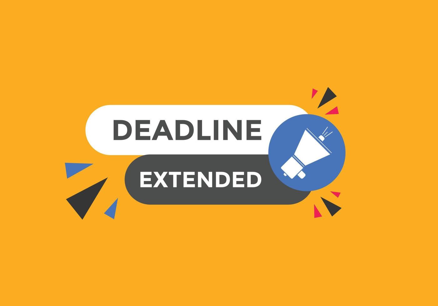 Deadline extended button. Deadline extended sign speech bubble. banner
