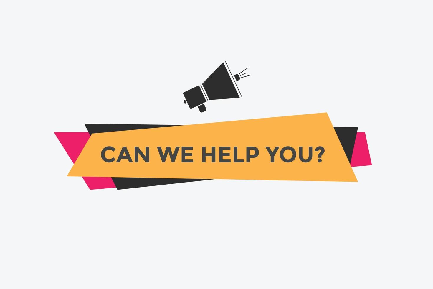 Can we help you button.  We can help you sign speech bubble. banner label template. Vector Illustration