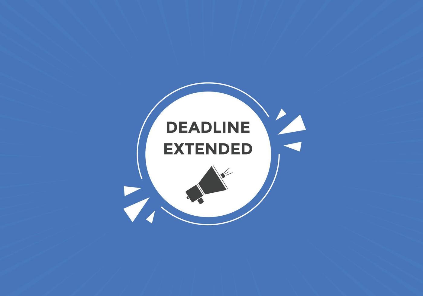 Deadline extended button. Deadline extended sign speech bubble. banner
