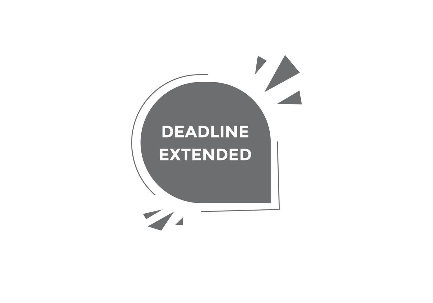 Deadline extended button. Deadline extended sign speech bubble. banner label template. Vector Illustration