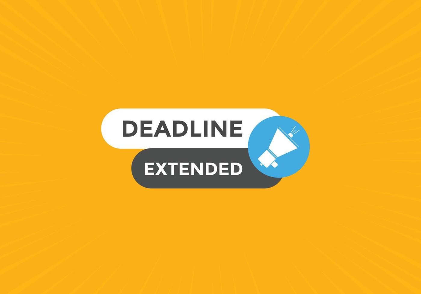 Deadline extended button. Deadline extended sign speech bubble. banner label template. Vector Illustration