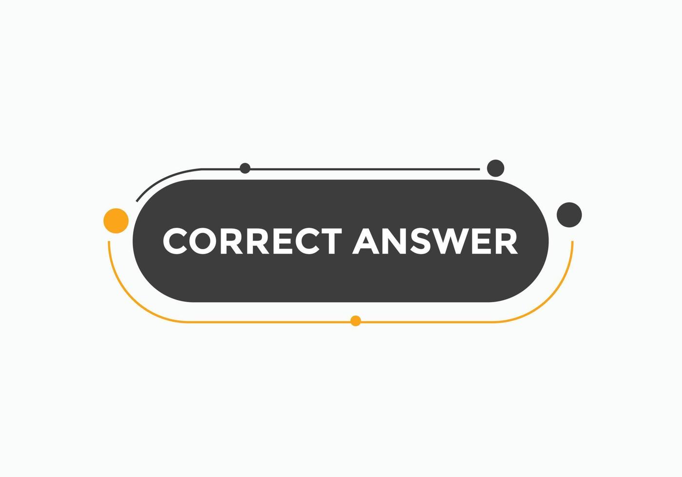 Correct answer text button.  Correct answer speech bubble. Correct answer banner label template. Vector Illustration