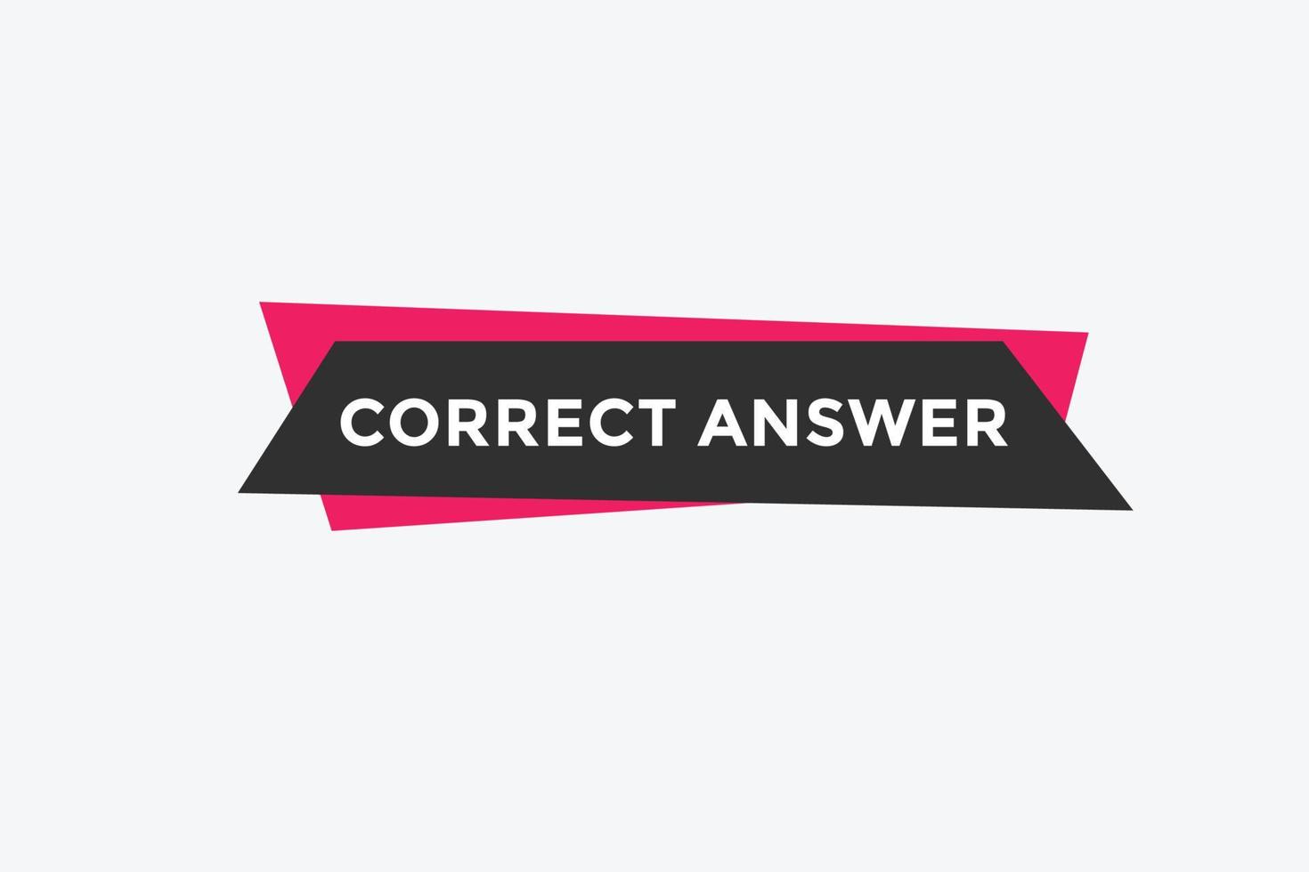 Correct answer text button.  Correct answer speech bubble. Correct answer banner label template. Vector Illustration