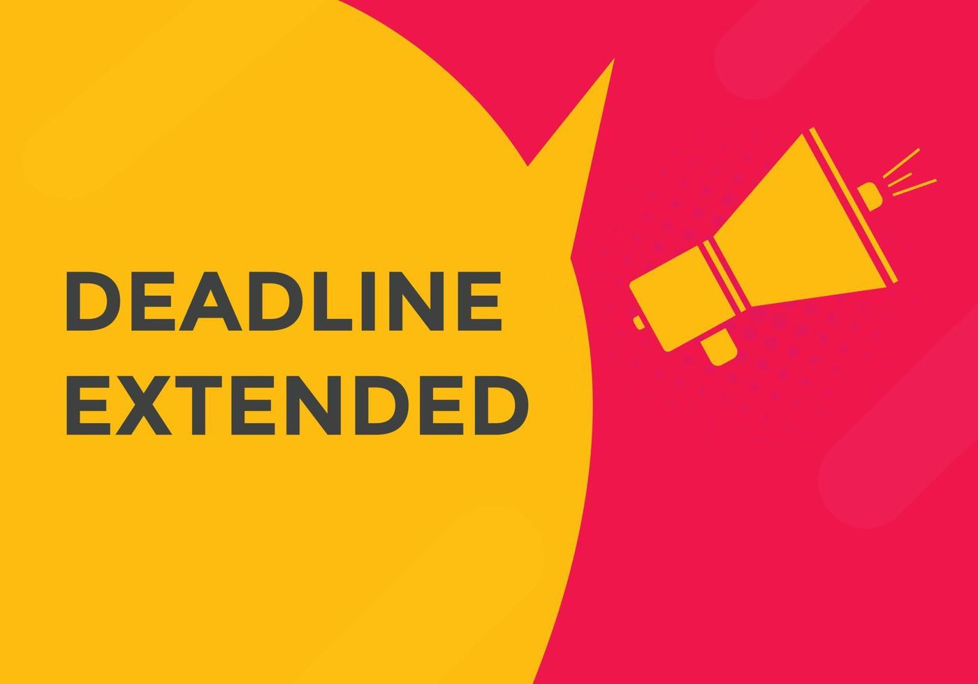 Deadline extended button. Deadline extended sign speech bubble. banner