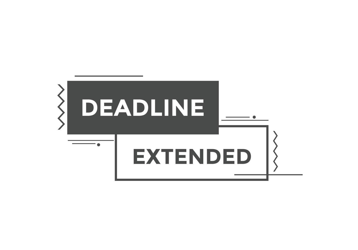 Deadline extended button. Deadline extended sign speech bubble. banner