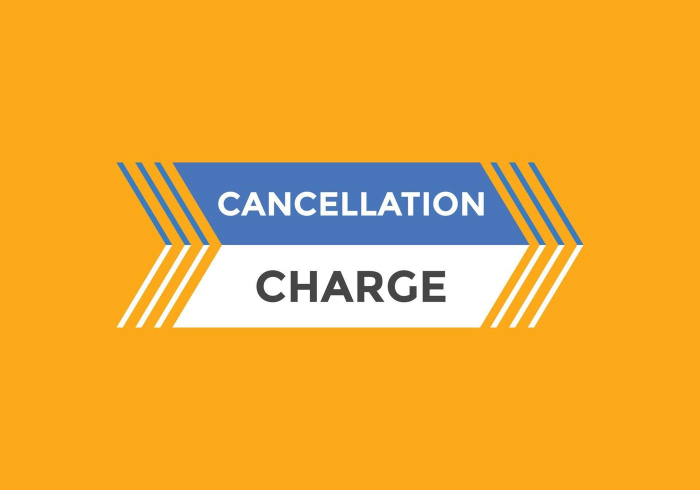 cancellation charge button. cancellation charge speech bubble. cancellation charge banner label template. Vector Illustration