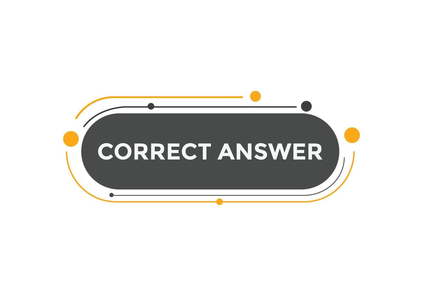 Correct answer text button.  Correct answer speech bubble. Correct answer banner label template. Vector Illustration