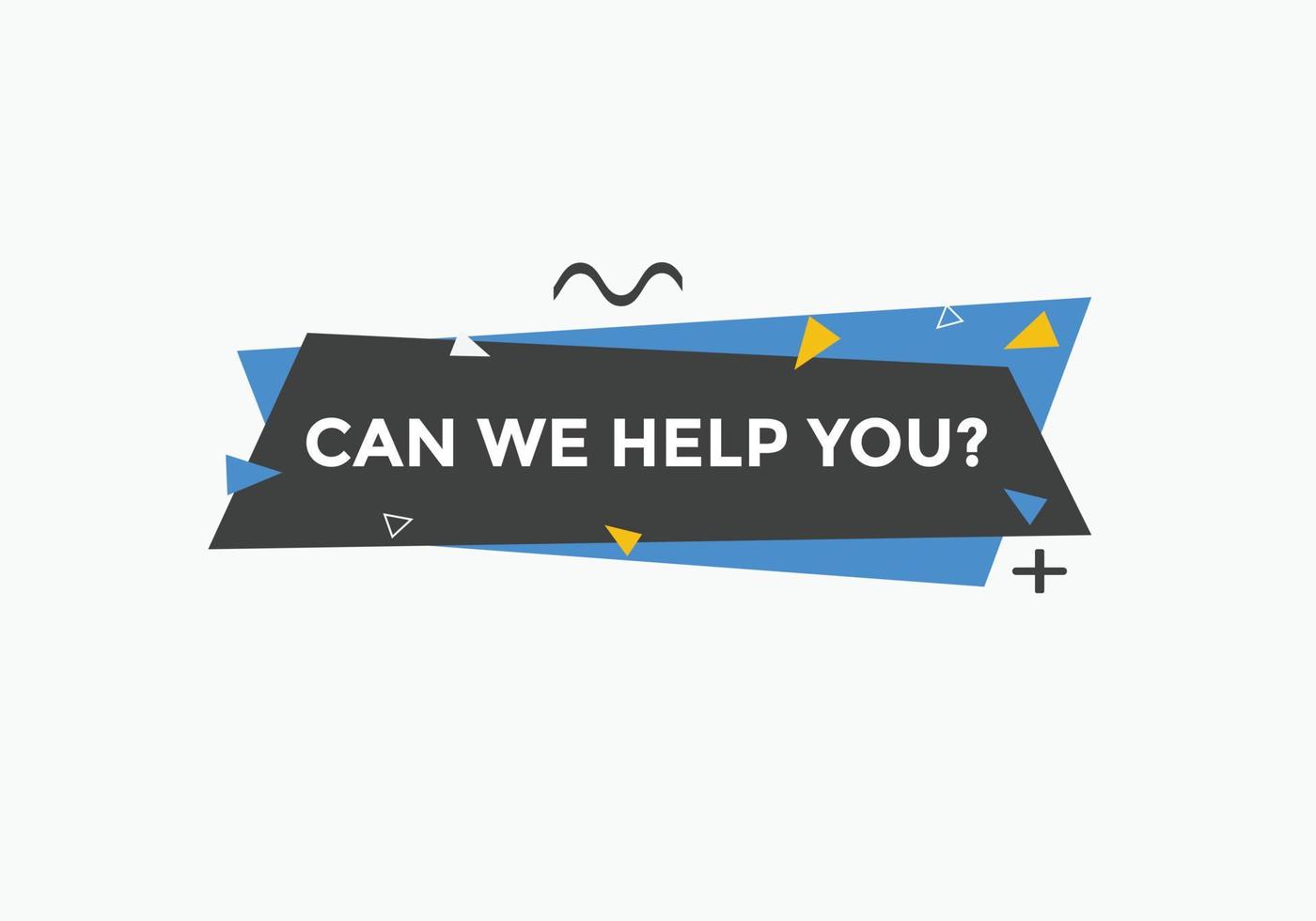 Can we help you button.  We can help you sign speech bubble. banner label template. Vector Illustration