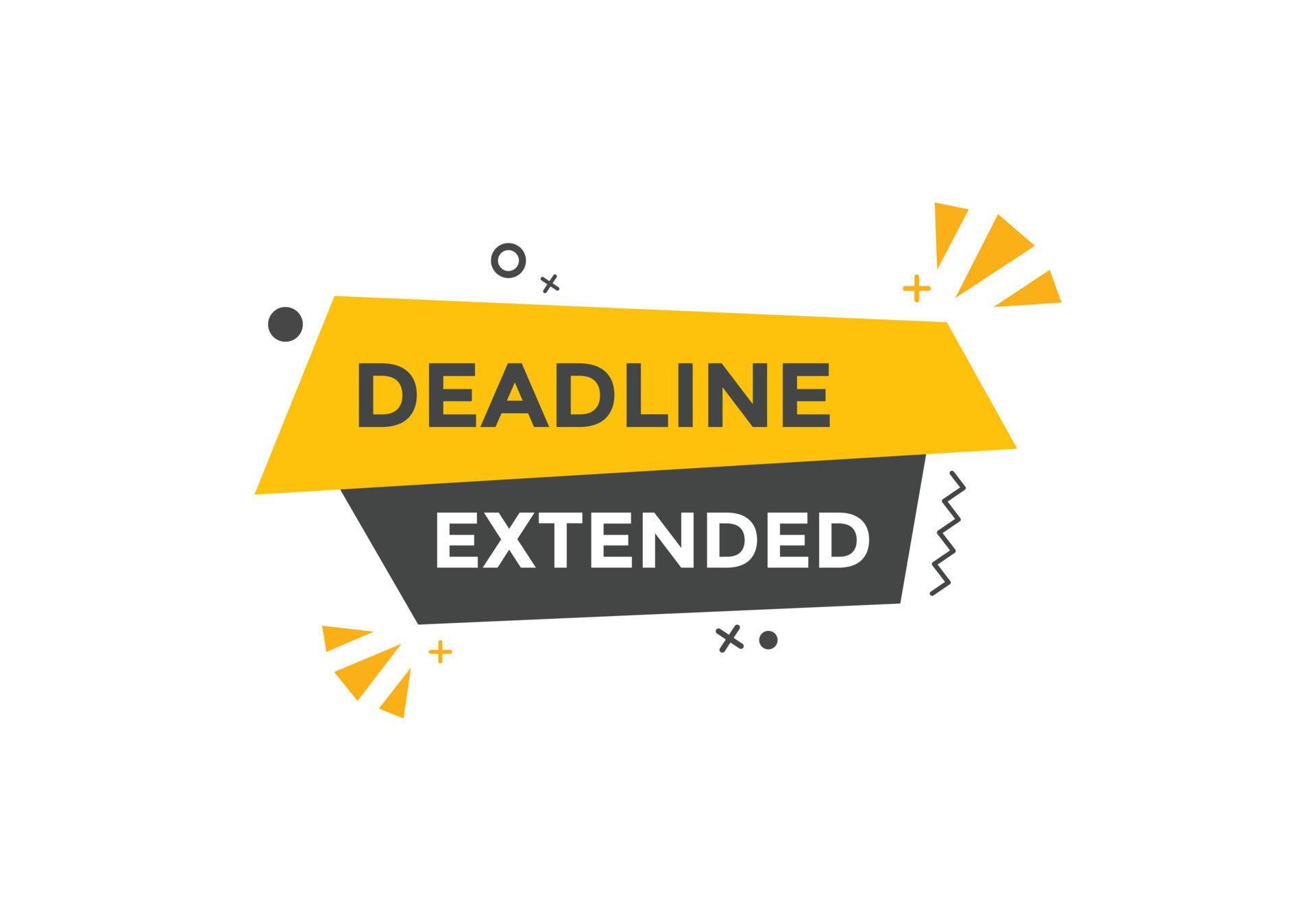Deadline extended button. Deadline extended sign speech bubble. banner