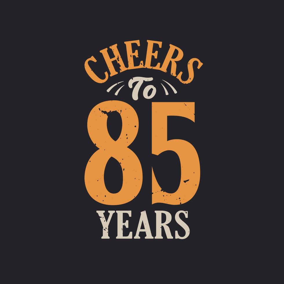 Cheers to 85 years, 85th birthday celebration vector