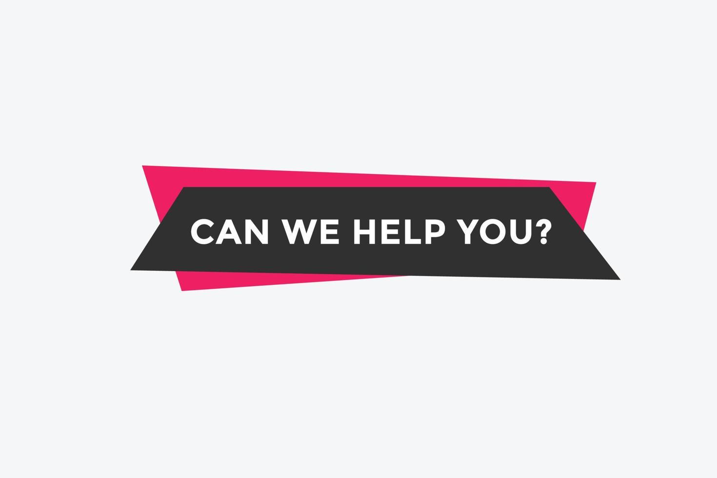 Can we help you button.  We can help you sign speech bubble. banner label template. Vector Illustration