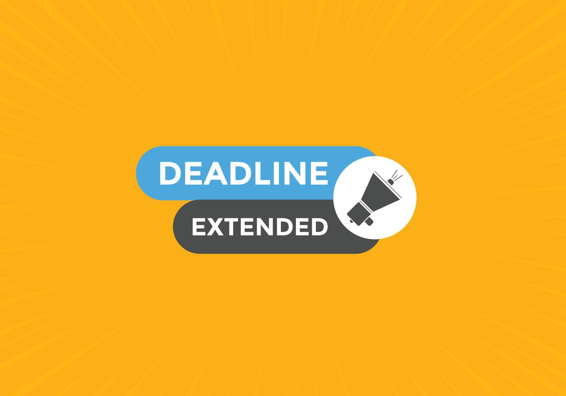 Deadline extended button. Deadline extended sign speech bubble. banner