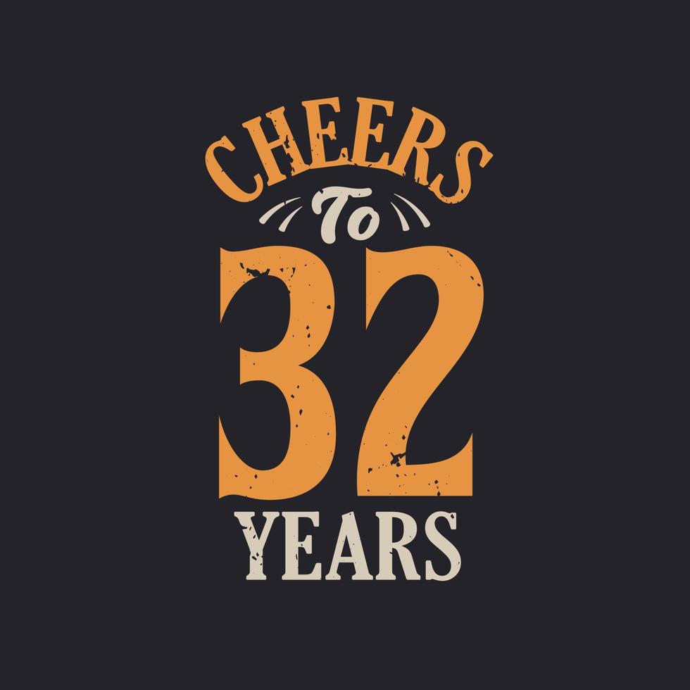 Cheers to 32 years, 32nd birthday celebration vector