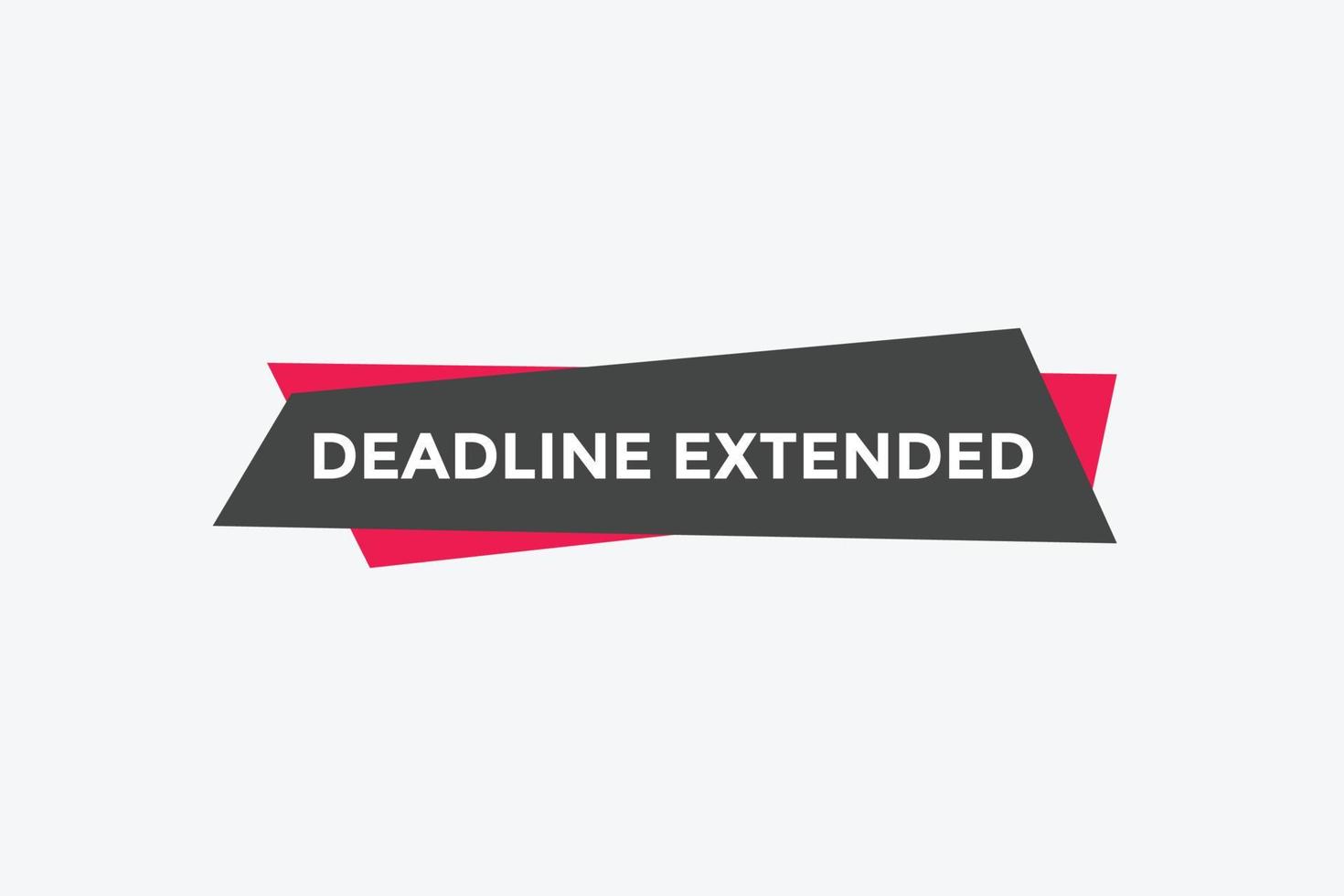 Deadline extended button. Deadline extended sign speech bubble. banner label template. Vector Illustration