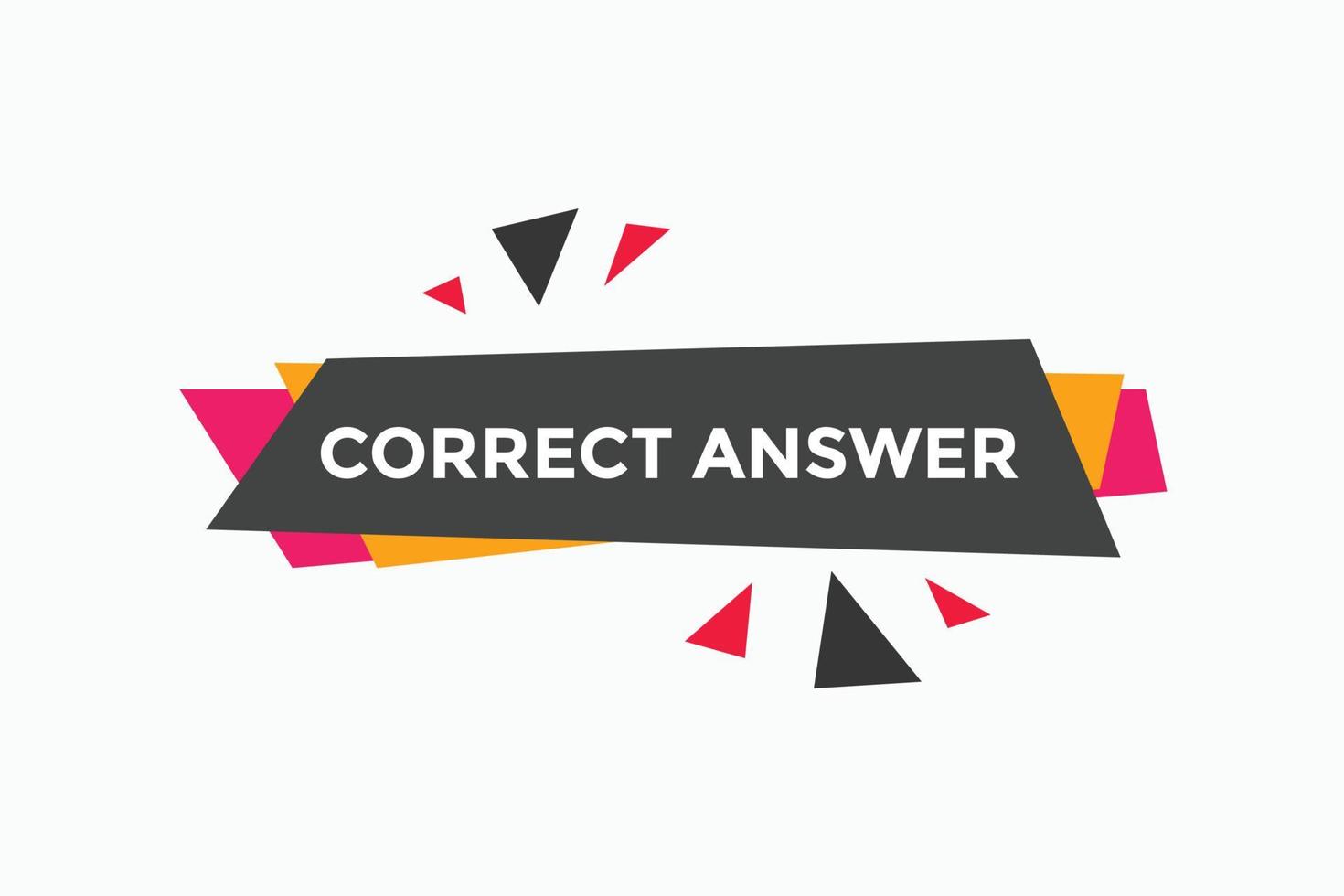 Correct answer text button.  Correct answer speech bubble. Correct answer banner label template. Vector Illustration