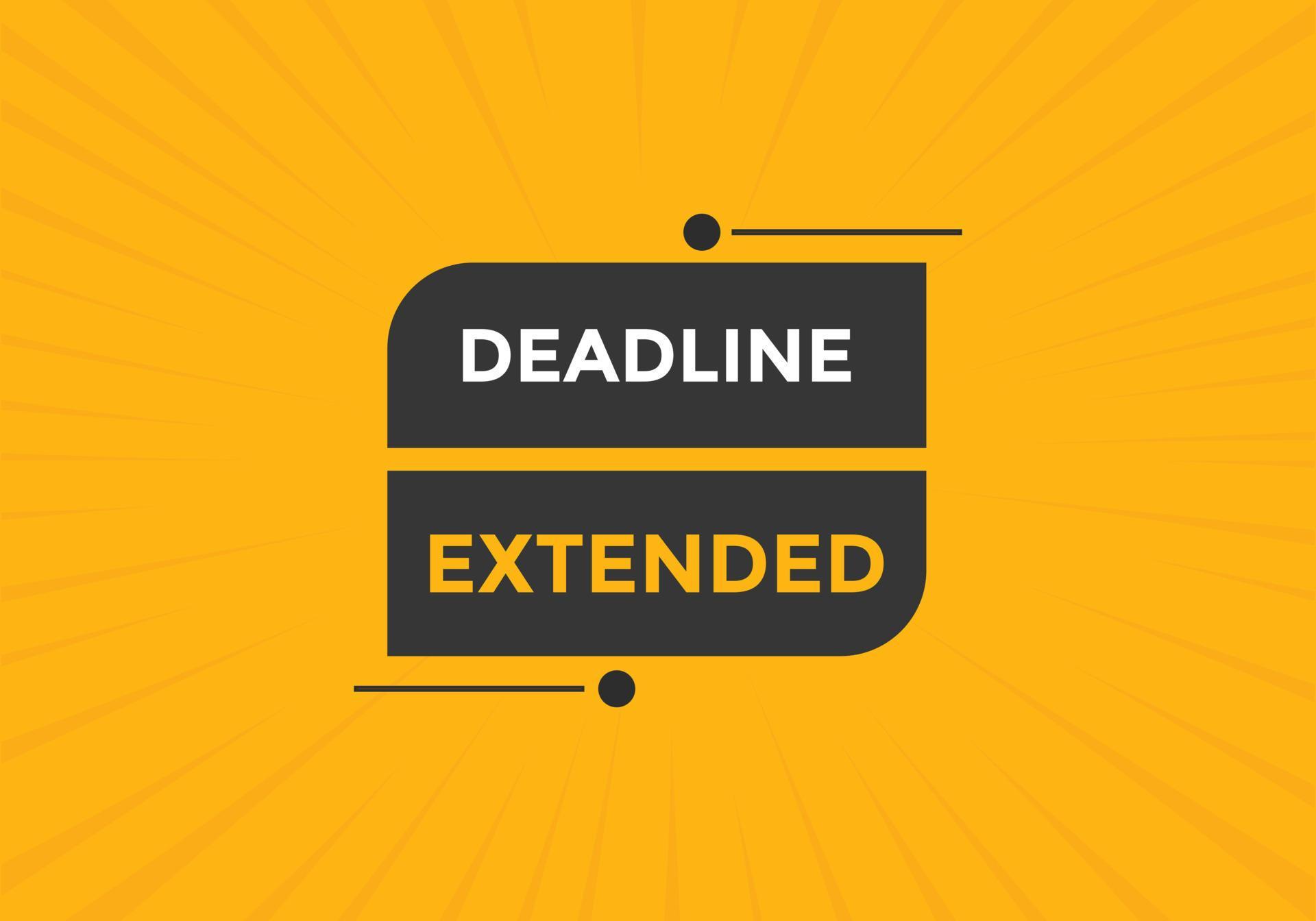 Deadline extended button. Deadline extended sign speech bubble. banner
