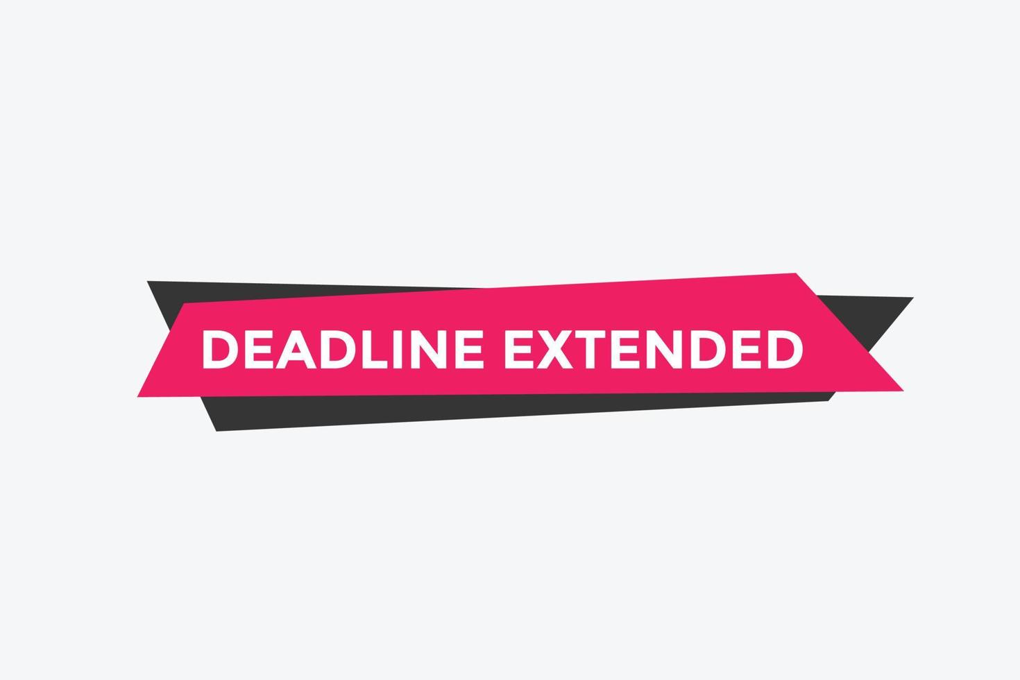 Deadline extended button. Deadline extended sign speech bubble. banner label template. Vector Illustration