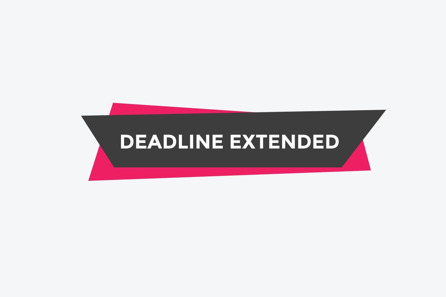 Deadline extended button. Deadline extended sign speech bubble. banner label template. Vector Illustration