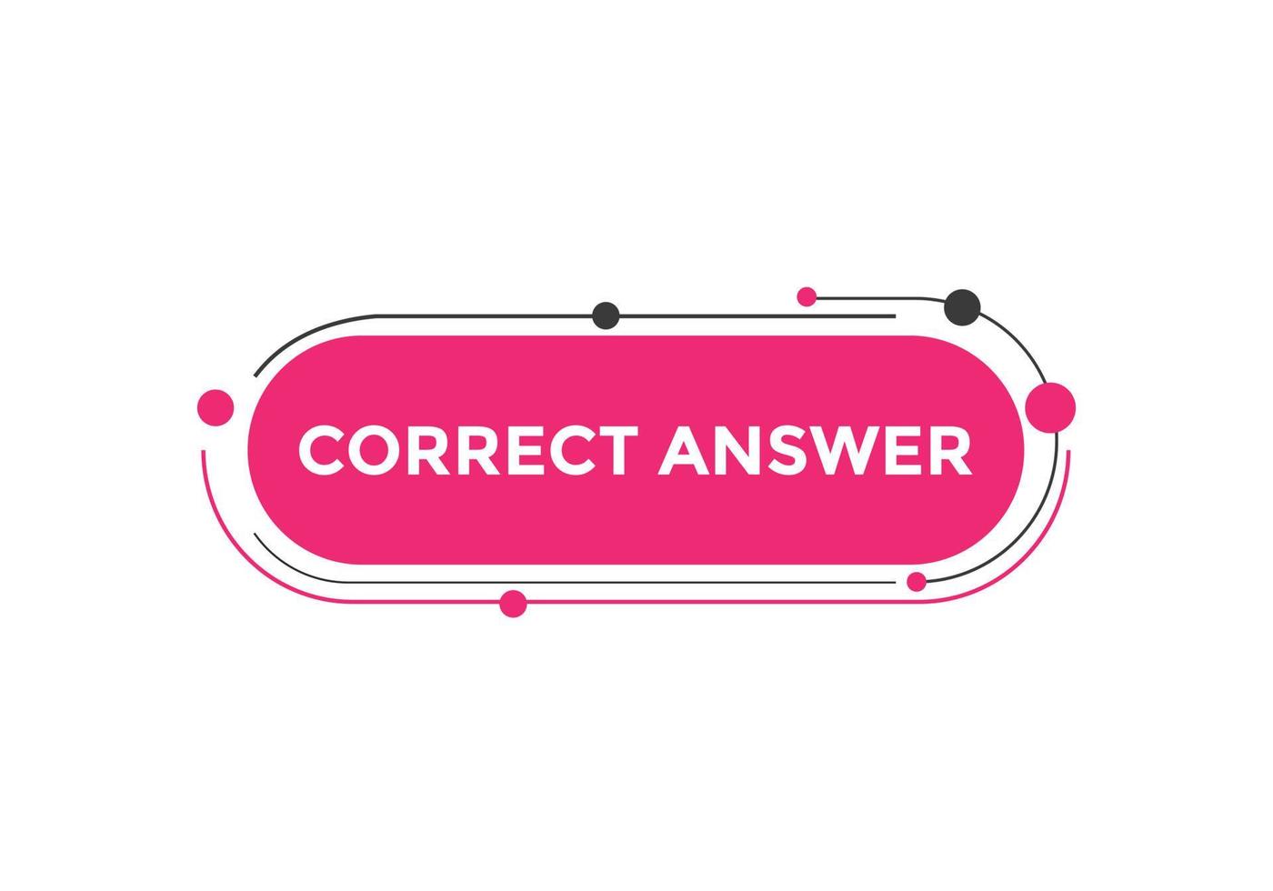 Correct answer text button.  Correct answer speech bubble. Correct answer banner label template. Vector Illustration