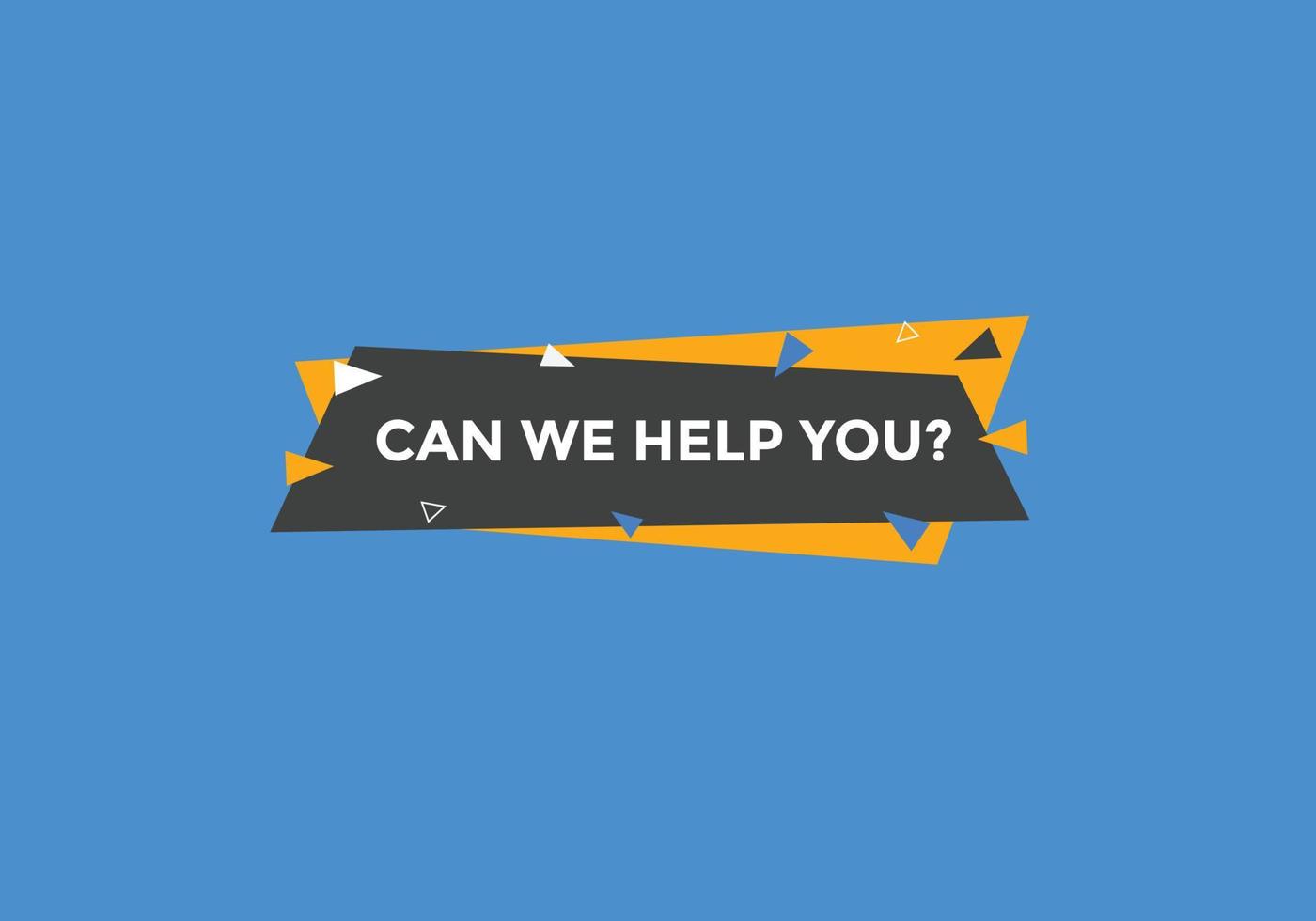 Can we help you button.  We can help you sign speech bubble. banner label template. Vector Illustration