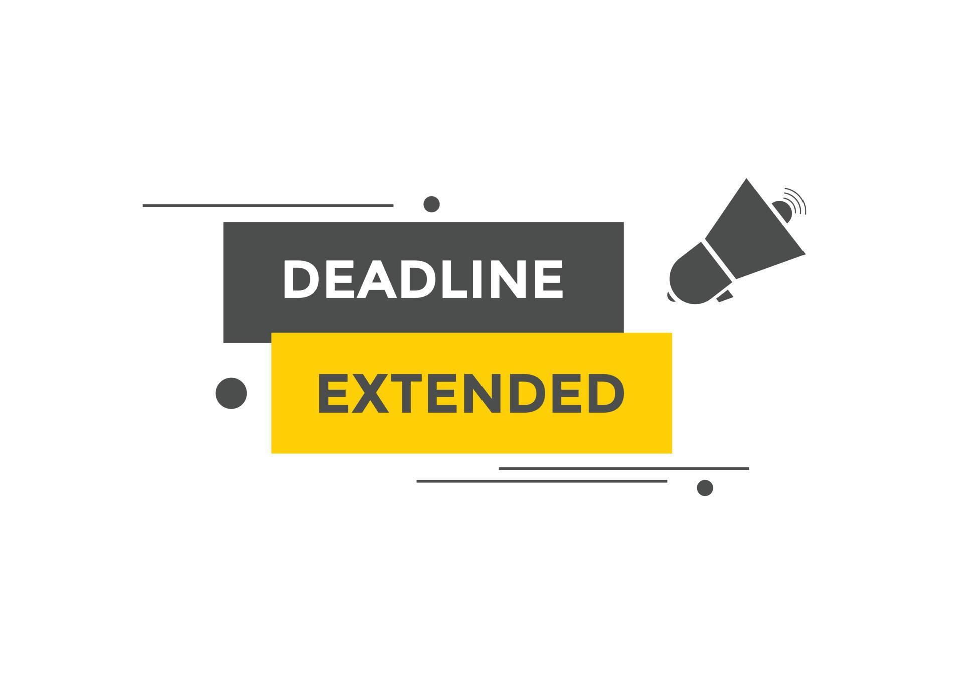 Deadline extended button. Deadline extended sign speech bubble. banner