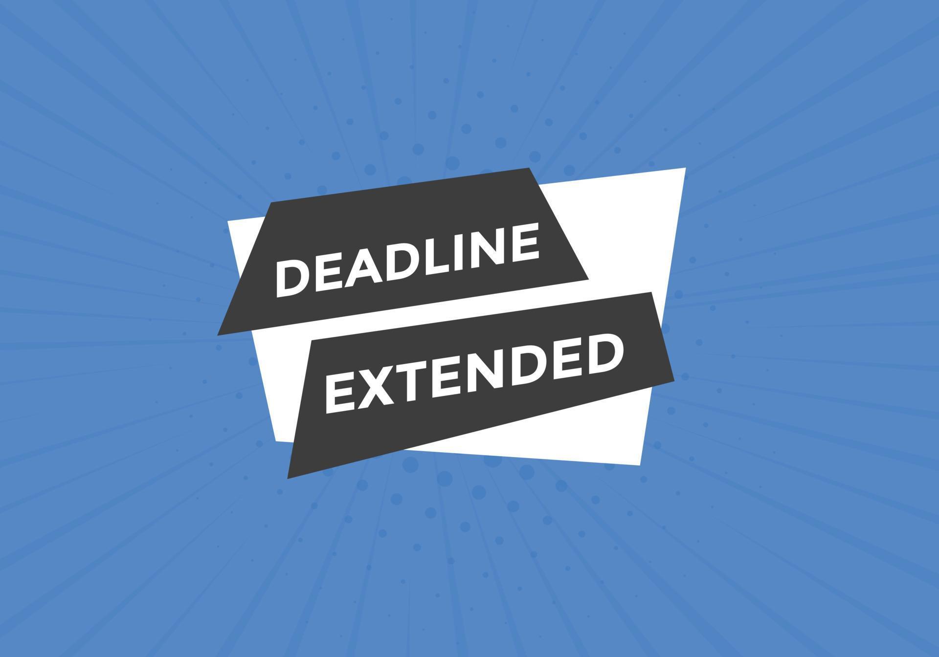 Deadline extended button. Deadline extended sign speech bubble. banner