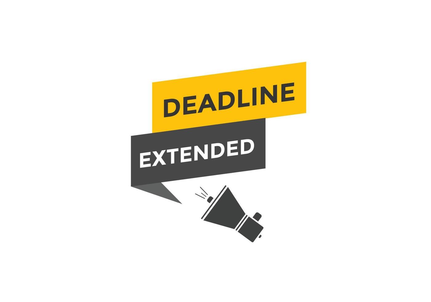 Deadline extended button. Deadline extended sign speech bubble. banner