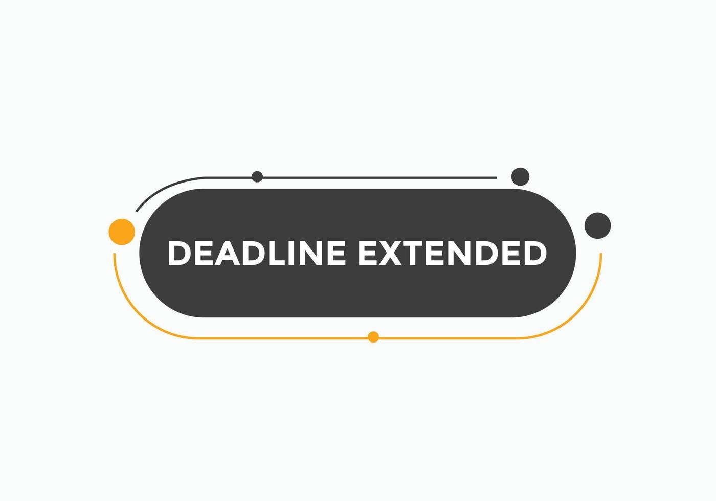 Deadline extended button. Deadline extended sign speech bubble. banner label template. Vector Illustration