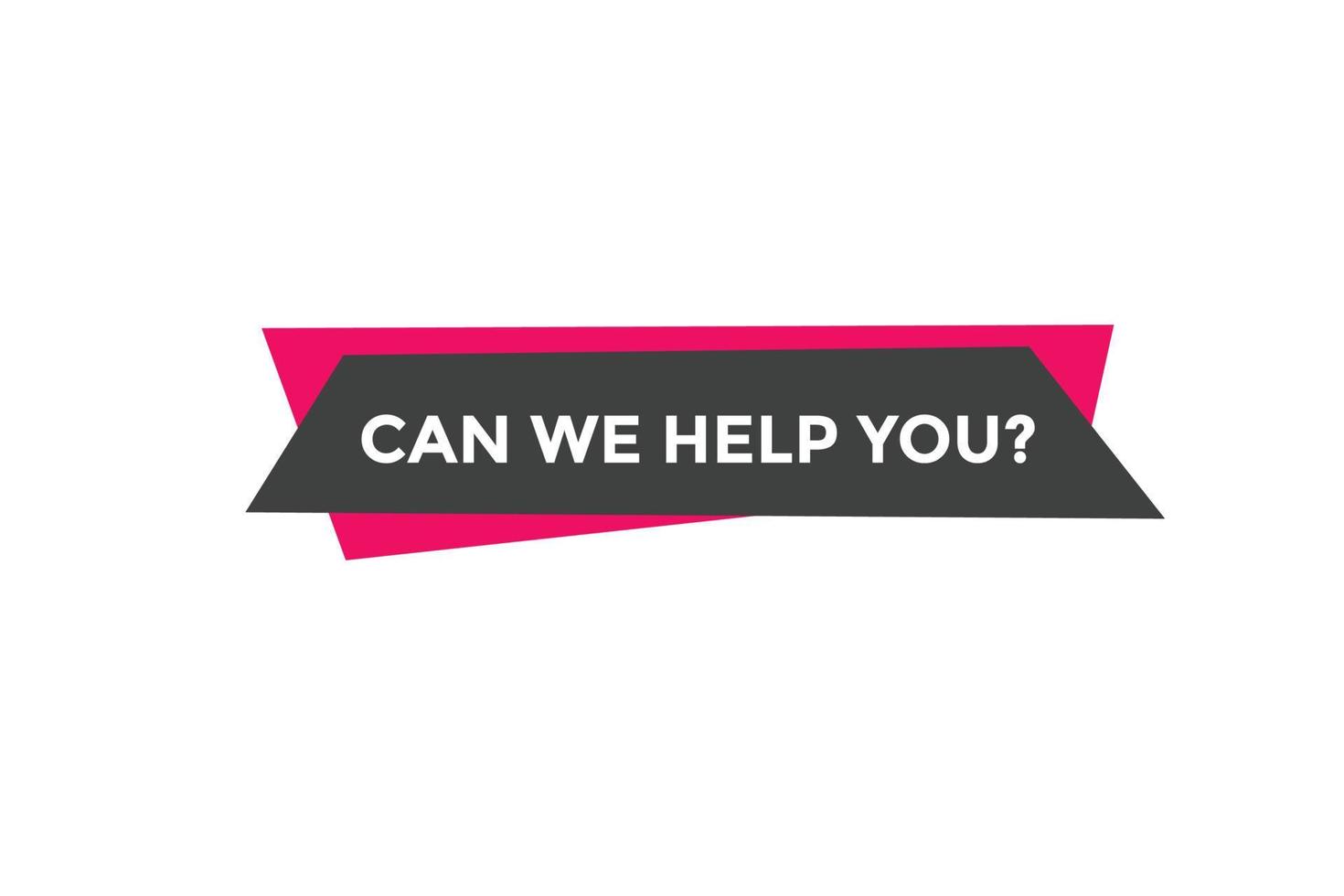 Can we help you button.  We can help you sign speech bubble. banner label template. Vector Illustration