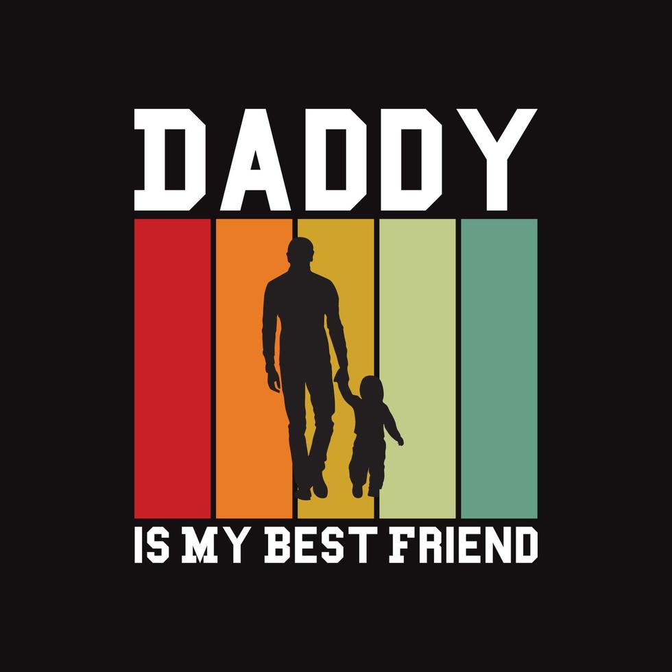 Daddy is My Best Friend. Dad T-Shirt Tee Design vector